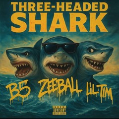 THREE HEADED SHARK (feat. B5 & Lil Tim)