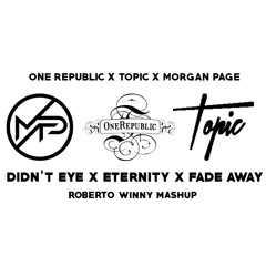 006 One Republic x Topic x  Morgan Page - Didnt I x Eternity x Fade Away (Roberto Winny Mashup)