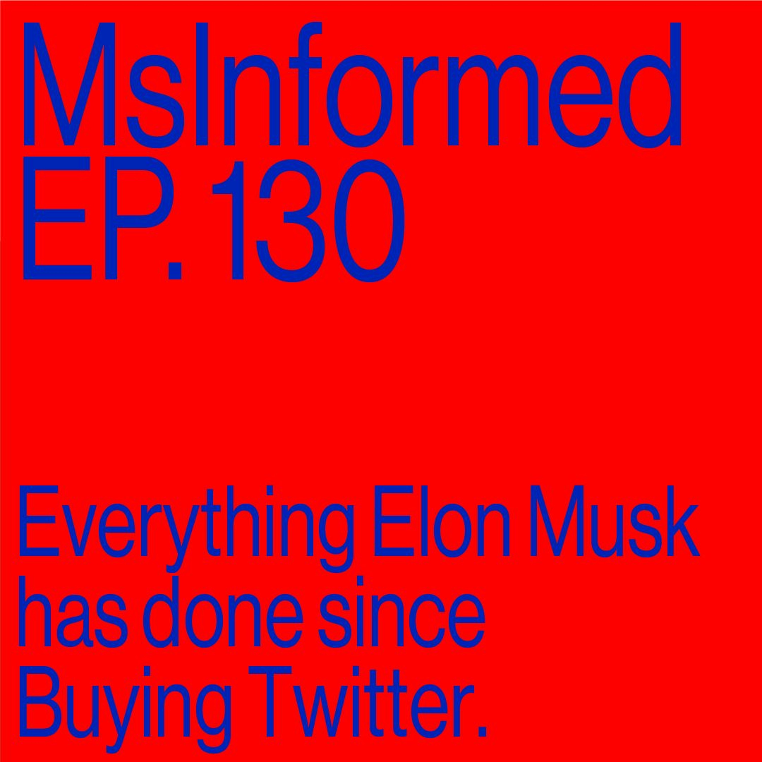 Episode 130: Everything Elon Musk Has Done Since Buying Twitter