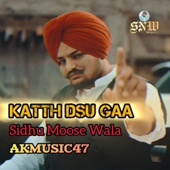 KATTH DSU GAA ( Full Song ) Sidhu Moose Wala Ft. AKMusic47 | Kabal Saroopwali, New Punjabi Song 2024