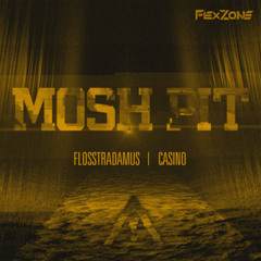 FLOSSTRADAMUS - MOSH PIT (feat. CASINO) (FLEXZONE REMIX) [FREE DOWNLOAD]