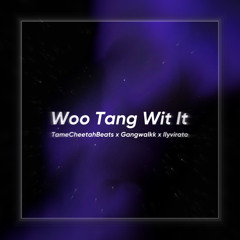Woo Tang Wit It (@TameCheetahBeats x @Gangwalkk x @Ilyvirato)