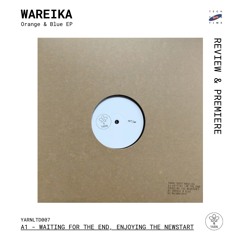 Premiere: A1 - Wareika - Waiting For The End, Enjoying The Newstart [YARNLTD007]