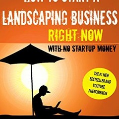 ✔️ [PDF] Download How To Start a Landscaping Business: Without ANY Startup Money by  Keith Kalfa