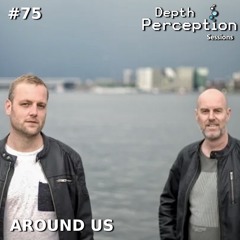 Depth Perception Sessions #75 - Around Us