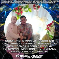 PAISOL ALTAF™ - GUBUK JADI ISTANA V2 & SUDAH TAK CINTA FUNKOT HARD TERBARU|| TRI ROMADHONA.mp3