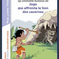 [READ] ❤ La véritable histoire de Jago face au lion des cavernes (Mes premiers romans doc) (French