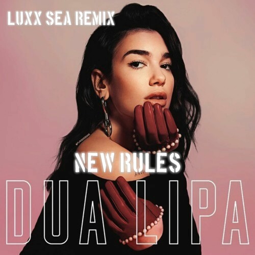 DUA LIPA - NEW RULES (LUXX SEA REMIX)