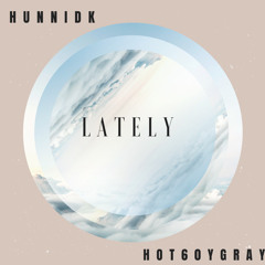 Lately ft. HOT60YGRAY