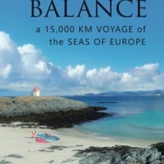 [View] [KINDLE PDF EBOOK EPUB] In The Balance: A 15,000 km Voyage of the Seas of Europe by  Jono Dun