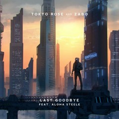 TOKYO ROSE & ZABO - Last Goodbye (Feat. Aloma Steele)