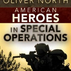 [Access] EPUB KINDLE PDF EBOOK American Heroes: In Special Operations (War Stories Se