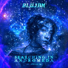Searching in Andromeda (ft. stevie fm)