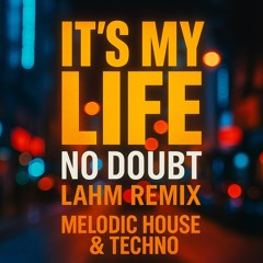 No Doubt - Its my Life (Lahm Remix)  | Melodic House & Techno