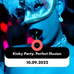 Perfect Illusion @ Kinky Party 10.09.22