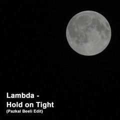 Lambda - Hold On Tight (Pazkal Beeli Edit)