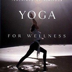 📒 READ [EBOOK EPUB KINDLE PDF] Yoga for Wellness: Healing with the Timeless Teachings of Viniyoga