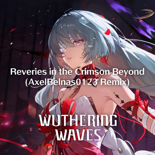 Wuthering Waves - Reveries in the Crimson Beyond (AxelBelnas0123 Remix)