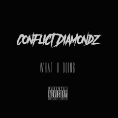 Conflict Diamondz - What U Doing - Mastered (Demo)