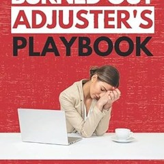 get [PDF] Burned Out Adjuster's Playbook: Learn How to Stop Stressing and Start Enjoying Your J