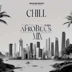 CHILL AFROBEATS MIXX