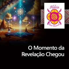 O Momento da Revelação Chegou