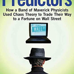 [READ] KINDLE 📤 The Predictors: How a Band of Maverick Physicists Used Chaos Theory