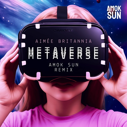 Aimée Britannia - Metaverse (Amok Sun Remix)