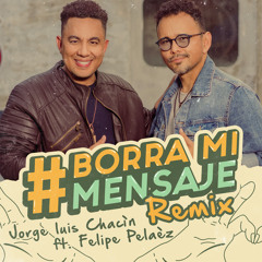 Borra Mi Mensaje (Remix) [feat. Felipe Peláez]