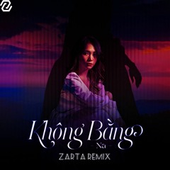 Na - Không Bằng (ZARTA Remix)