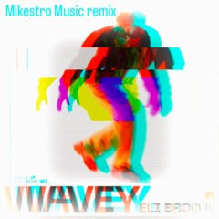 Wavey (Mikestro Music remix)