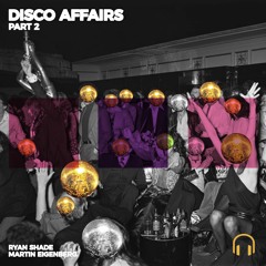 Ryan Shade & Martin Eigenberg - Disco Affairs Part 2 - Radio Edit (Preview)