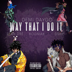 Way That I Do It ft Sean Dre, Kogniak, Dshy