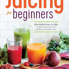 ⚡Audiobook🔥 Juicing for Beginners: The Essential Guide to Juicing Recipes and Juicing