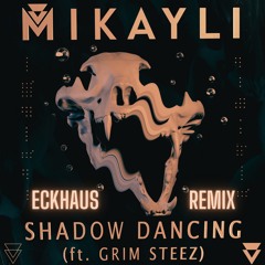 Mikayli Ft Grim Steez - Shadow Dancing (Eckhaus Remix)