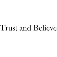 Trust and Believe