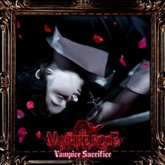 VAMPIRE ROSE 「Sacrifice 〜紅蓮の罪愛〜」