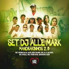 Set Dj Alle Mark: Mandrakinhos 2 - MC's Menor Da Vu, Suh, Bezerra, Nay, Alvin, Pedro Ryan, BHS