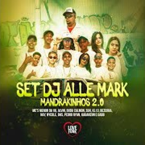 Set Dj Alle Mark: Mandrakinhos 2 - MC's Menor Da Vu, Suh, Bezerra, Nay, Alvin, Pedro Ryan, BHS