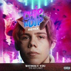 The Kid LAROI - WITHOUT YOU (Chip N Dip Remix)[BUY = FREE DL]