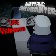 (DUSTTALE: CORE ENCOUNTER) LOVE Vehemence.