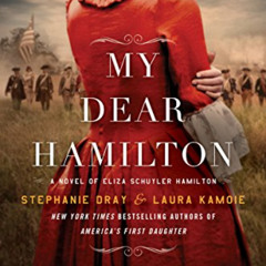 Read PDF 📙 My Dear Hamilton: A Novel of Eliza Schuyler Hamilton by  Stephanie Dray &