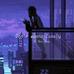 don't wanna be lonely(ft.$ea Bose)