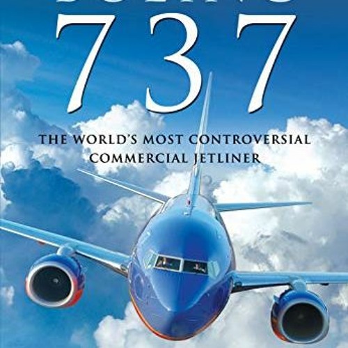 Get [EBOOK EPUB KINDLE PDF] Boeing 737: The World's Most Controversial Commercial Jet