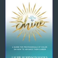 PDF 📖 It's Time To Shine: A Guide For Professionals of Color on How to Advance Their Career Read B