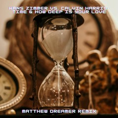 Hans Zimmer vs. Calvin Harris-Time & How Deep Is Your Love(Matthew Dreamer Trance Remix).wav