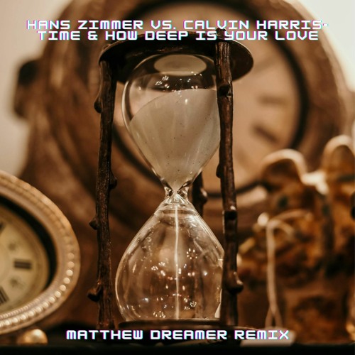 Hans Zimmer vs. Calvin Harris-Time & How Deep Is Your Love(Matthew Dreamer Trance Remix).wav