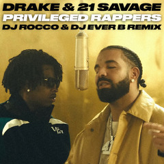 Drake & 21 Savage - Privileged Rappers (DJ ROCCO & DJ EVER B Remix) (Dirty)