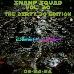 Swamp Squad Vol.30: The Dirty 30 Edition. 02-24-24