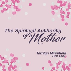 The Spiritual Authority Of A Mother | First Lady Terrilyn Minnifield | May 9th 2021